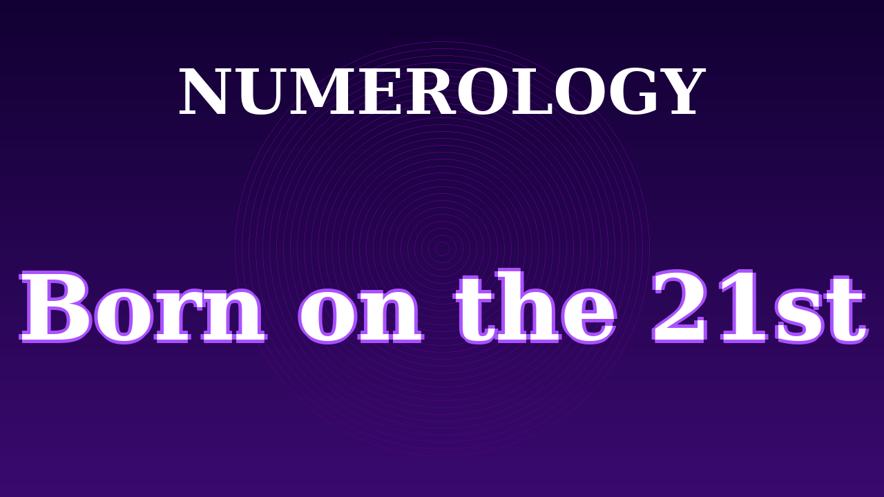 Born on the 21st Numerology Video