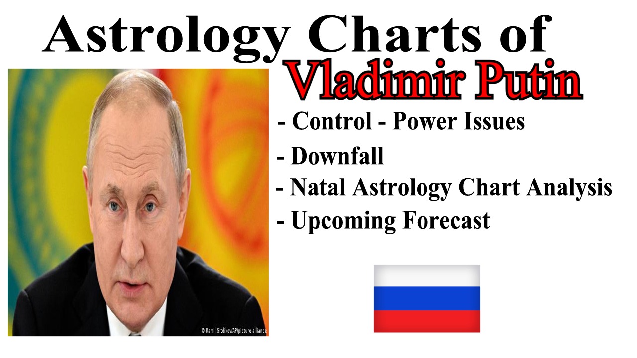 Vladimir Putin Astrology Analysis, Forecast & More 